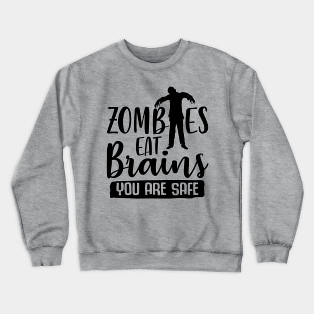 Zombies Eat Brains You Are Safe Crewneck Sweatshirt by Rise And Design